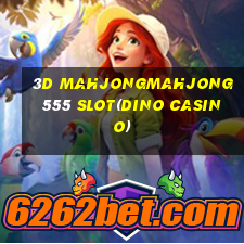 3D MAHJONGMAHJONG 555 SLOT(DINO CASINO)