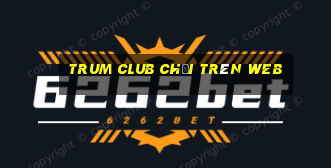 trum club chơi trên web