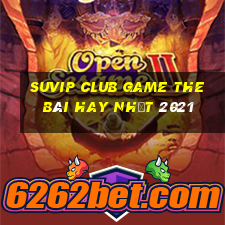 Suvip Club Game The Bài Hay Nhất 2021