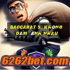 Baccarat sẽ không dám đánh nhau