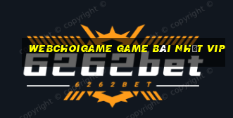 Webchoigame Game Bài Nhất Vip