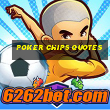 poker chips quotes