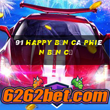 91 Happy Bắn cá phiên bản cũ