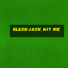 blackjack hit me