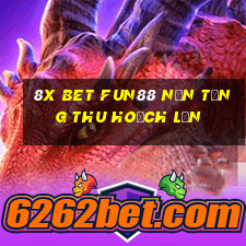 8X bet Fun88 nền tảng thu hoạch lớn