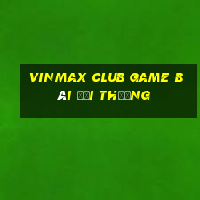 Vinmax Club Game Bài Đổi Thưởng