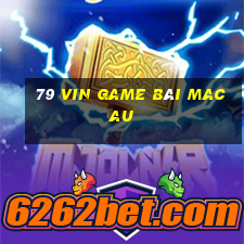 79 Vin Game Bài Macau