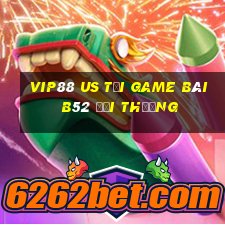 Vip88 Us Tại Game Bài B52 Đổi Thưởng