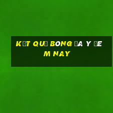 kết quả bóng đá ý đêm nay