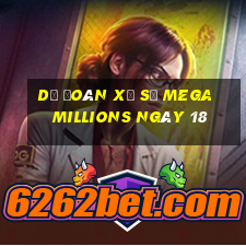 Dự Đoán Xổ Số mega millions ngày 18