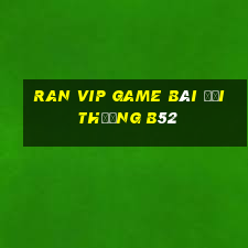 Ran Vip Game Bài Đổi Thưởng B52