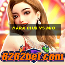 nara club vs mio