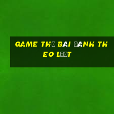 game thẻ bài đánh theo lượt