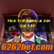 trực tiếp bóng đá xôi lạc 1 tv