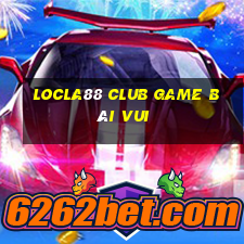 Locla88 Club Game Bài Vui