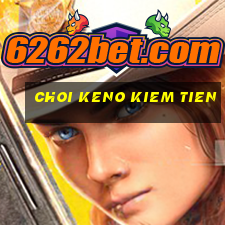 choi keno kiem tien