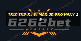 Trực tiếp Xổ Số max 3d pro ngày 20