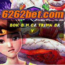 Bok Bắn cá trình bày