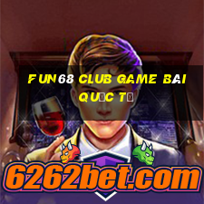 Fun68 Club Game Bài Quốc Tế