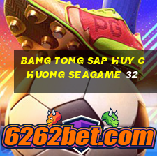 bang tong sap huy chuong seagame 32