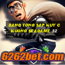 bang tong sap huy chuong seagame 32