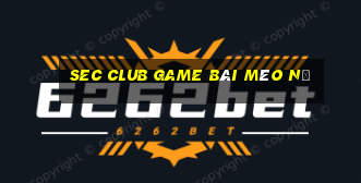 Sec Club Game Bài Mèo Nổ