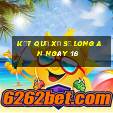 kết quả Xổ Số Long An ngày 16