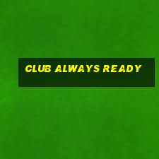 club always ready